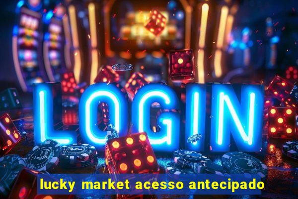 lucky market acesso antecipado