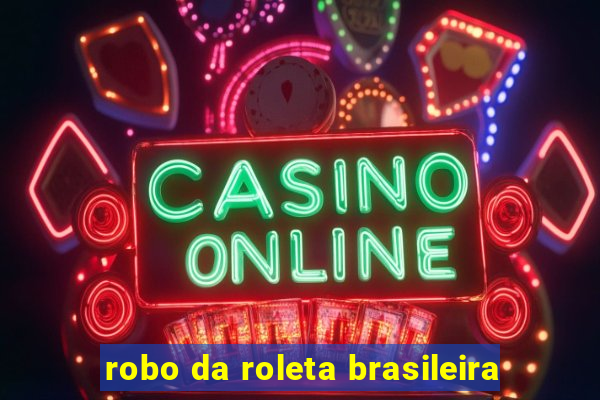 robo da roleta brasileira