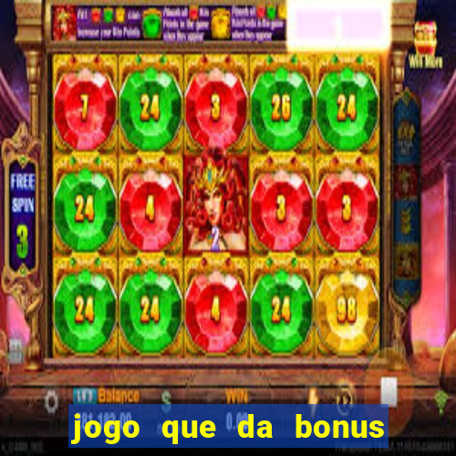 jogo que da bonus para jogar