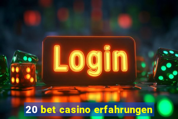 20 bet casino erfahrungen