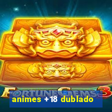 animes +18 dublado