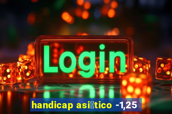 handicap asi谩tico -1,25