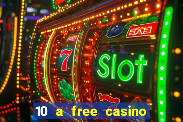 10 a free casino no deposit