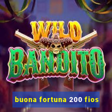 buona fortuna 200 fios