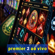 premier 2 ao vivo