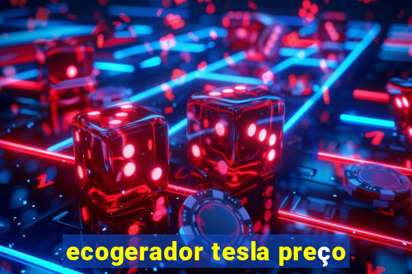 ecogerador tesla preço