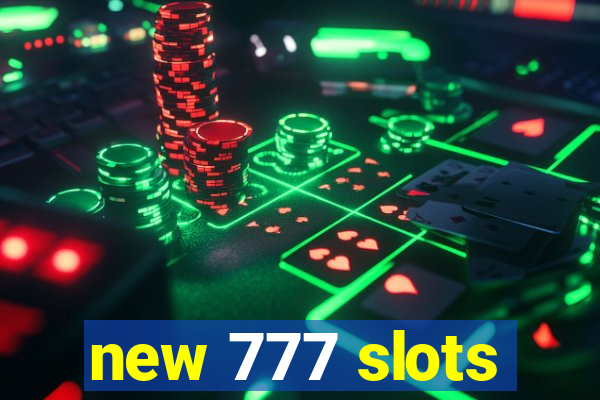 new 777 slots