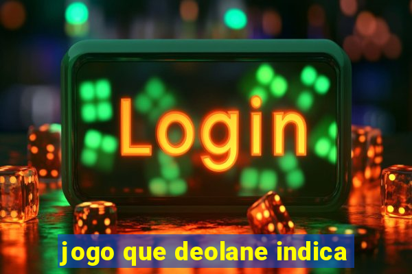 jogo que deolane indica