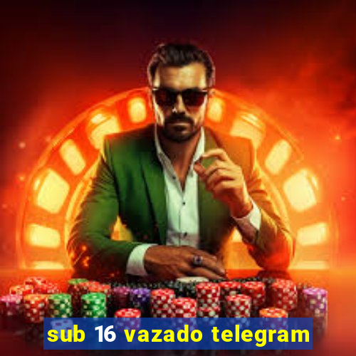 sub 16 vazado telegram