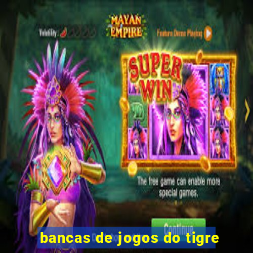 bancas de jogos do tigre