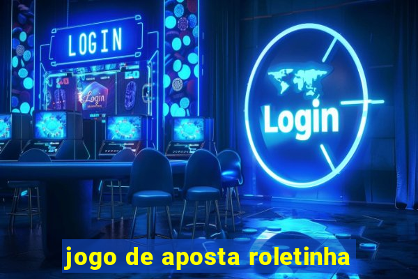 jogo de aposta roletinha