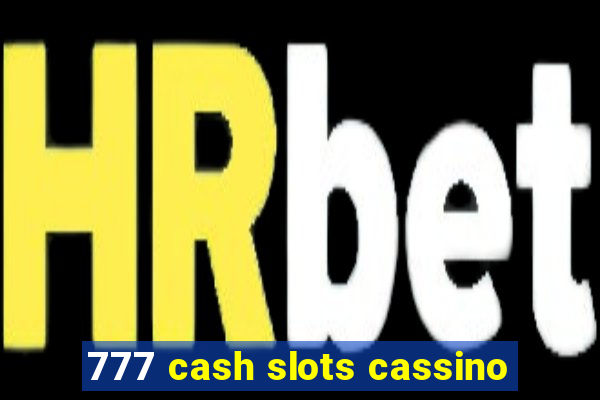 777 cash slots cassino