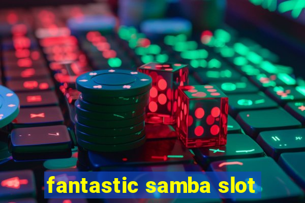 fantastic samba slot