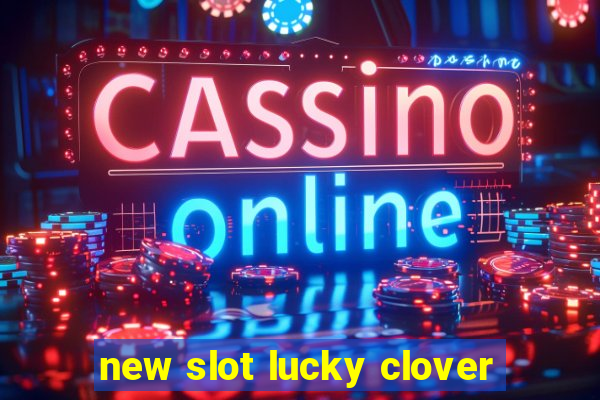 new slot lucky clover