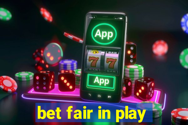 bet fair in play