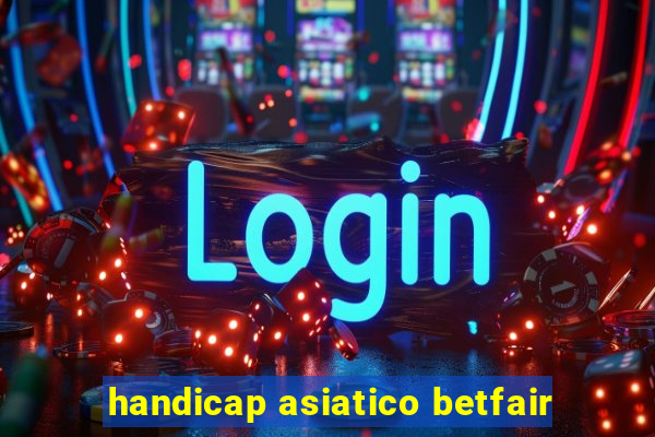 handicap asiatico betfair