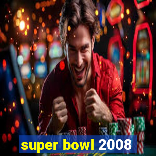 super bowl 2008