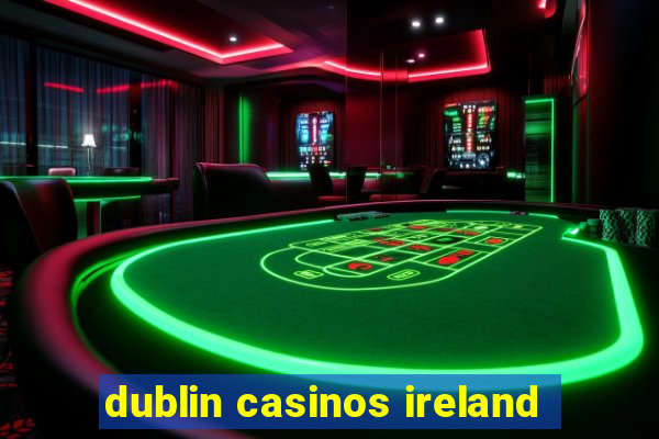 dublin casinos ireland