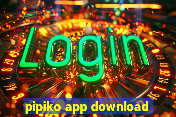 pipiko app download