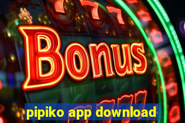 pipiko app download