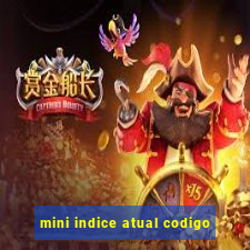 mini indice atual codigo