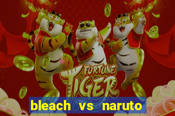 bleach vs naruto 2.6 jogos de luta