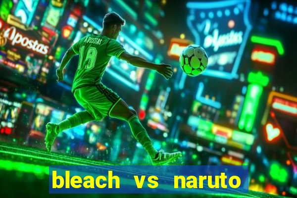 bleach vs naruto 2.6 jogos de luta