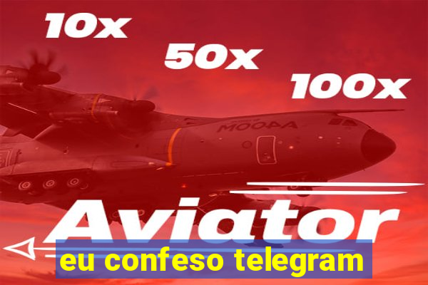 eu confeso telegram