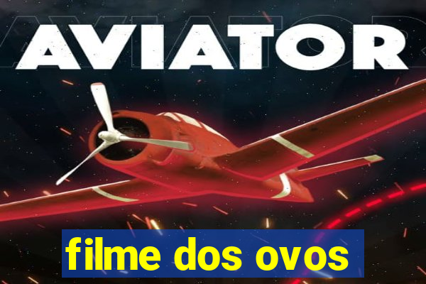 filme dos ovos