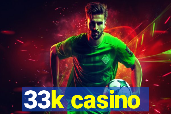 33k casino