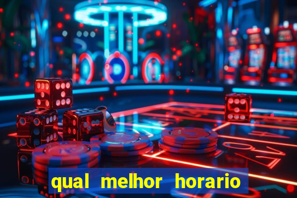 qual melhor horario para jogar no fortune tiger