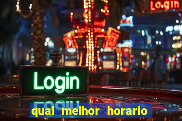 qual melhor horario para jogar no fortune tiger