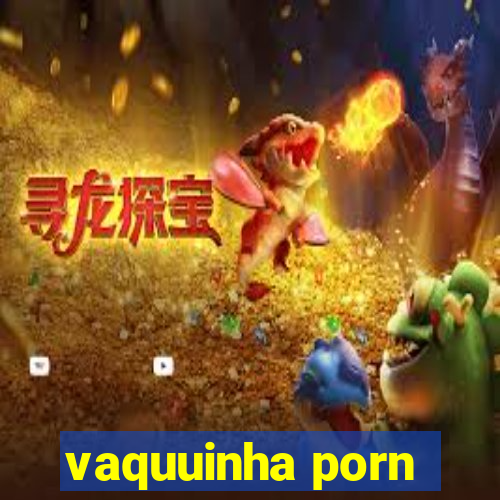 vaquuinha porn