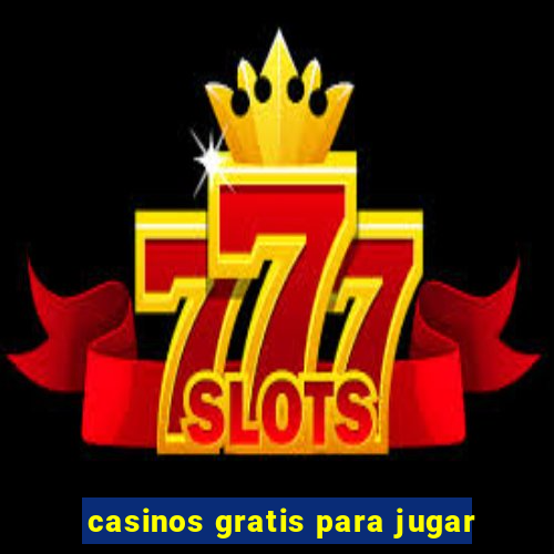 casinos gratis para jugar