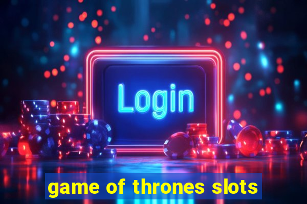 game of thrones slots