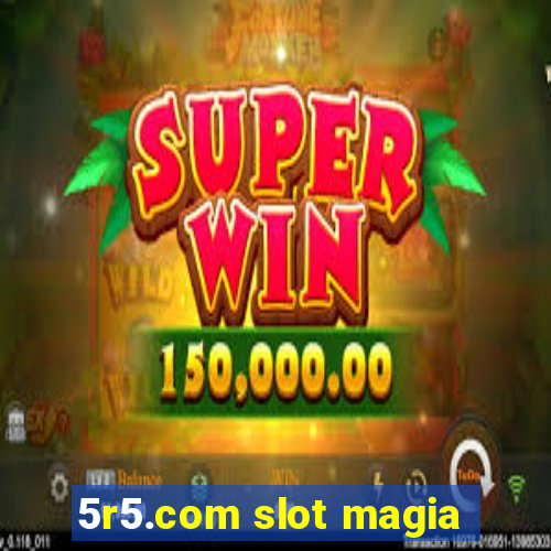 5r5.com slot magia