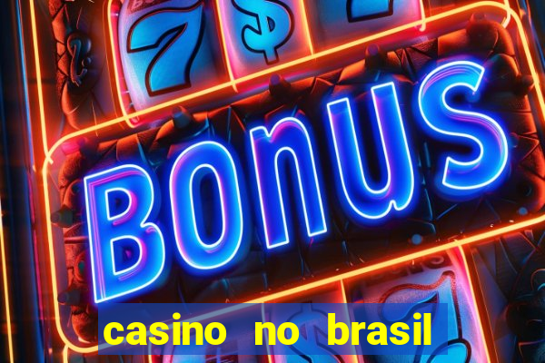 casino no brasil é legal