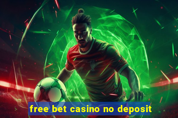 free bet casino no deposit