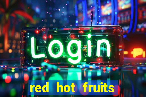 red hot fruits slot free play