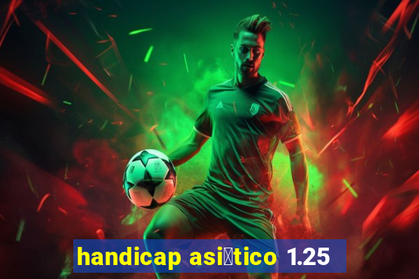 handicap asi谩tico 1.25