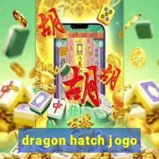 dragon hatch jogo