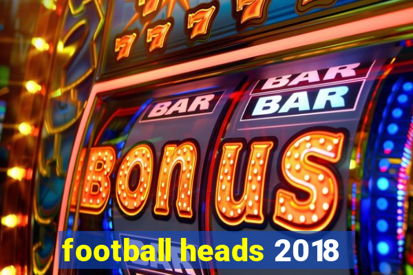 football heads 2018