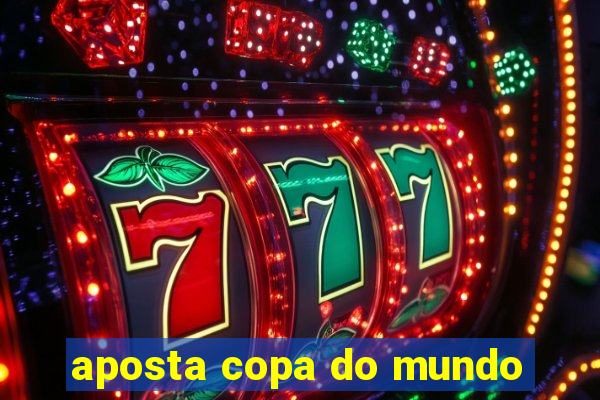 aposta copa do mundo