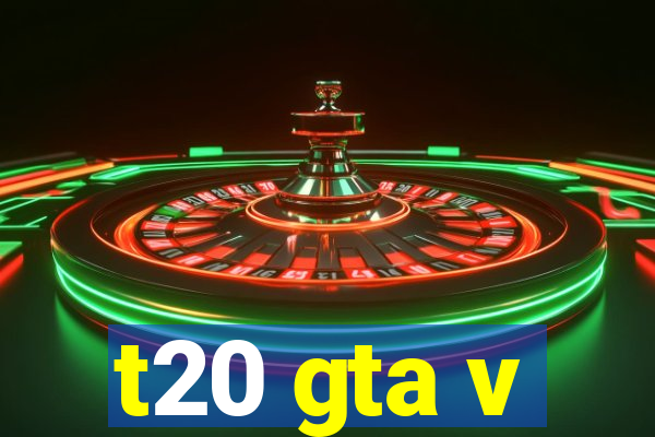 t20 gta v