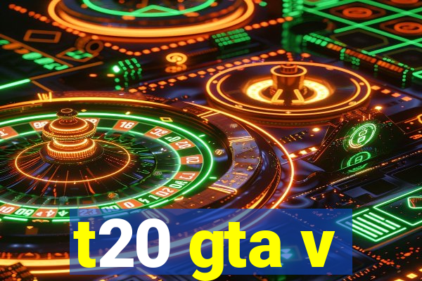 t20 gta v