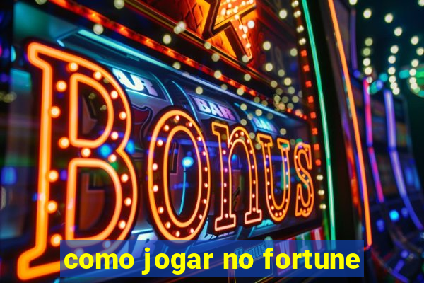 como jogar no fortune