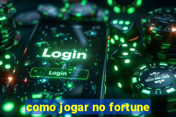 como jogar no fortune