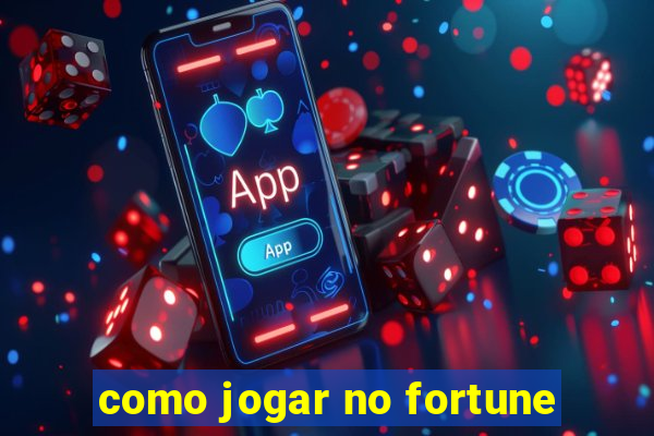 como jogar no fortune