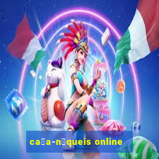 ca莽a-n铆queis online