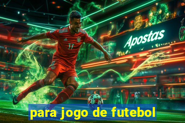 para jogo de futebol